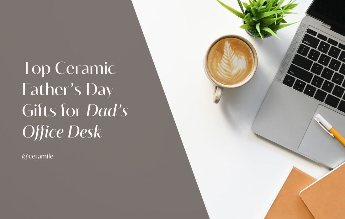Top Ceramic Father’s Day Gifts for Dad’s Office Desk